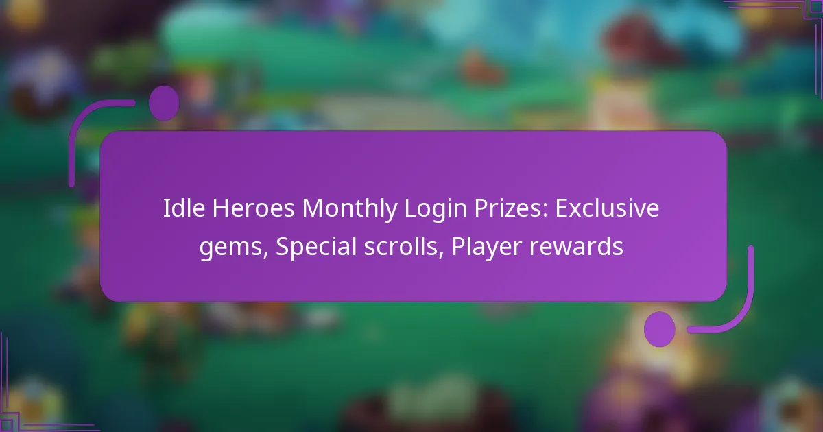 Idle Heroes Monthly Login Prizes: Exclusive gems, Special scrolls, Player rewards