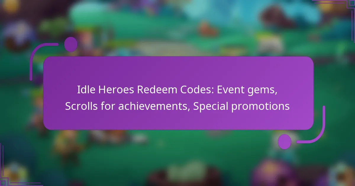 Idle Heroes Redeem Codes: Event gems, Scrolls for achievements, Special promotions