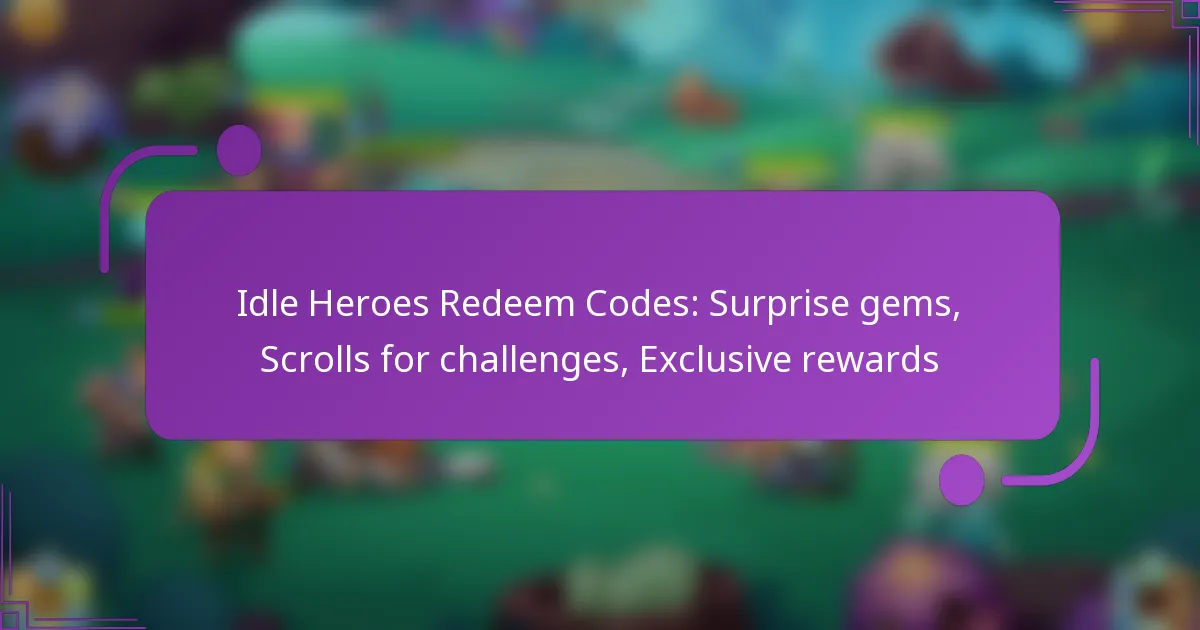 Idle Heroes Redeem Codes: Surprise gems, Scrolls for challenges, Exclusive rewards