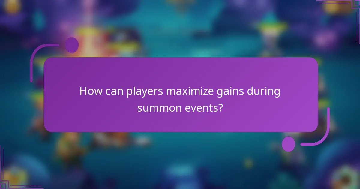 How can players maximize gains during summon events?