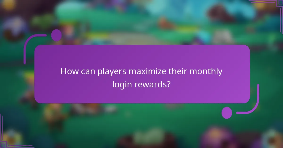 How can players maximize their monthly login rewards?