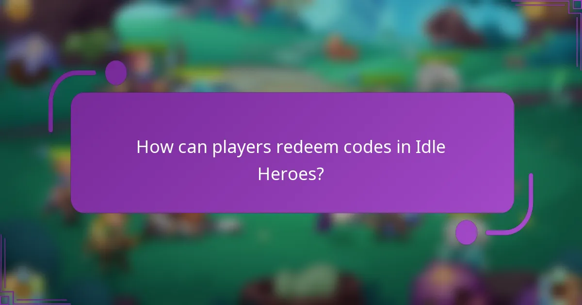 How can players redeem codes in Idle Heroes?