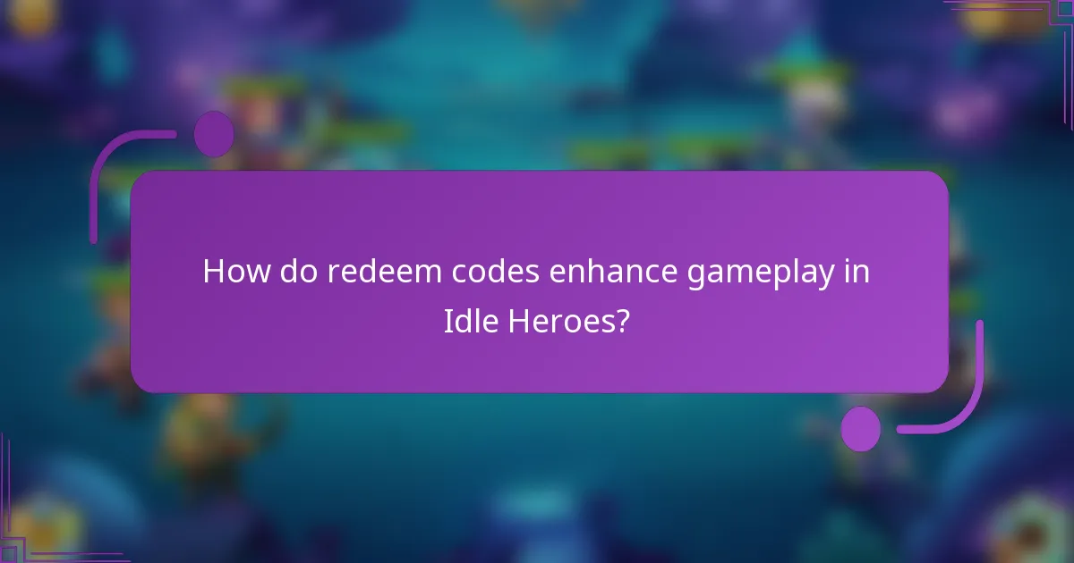 How do redeem codes enhance gameplay in Idle Heroes?