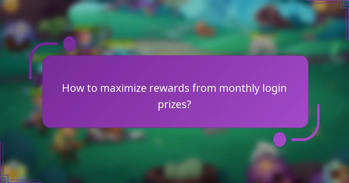 How to maximize rewards from monthly login prizes?