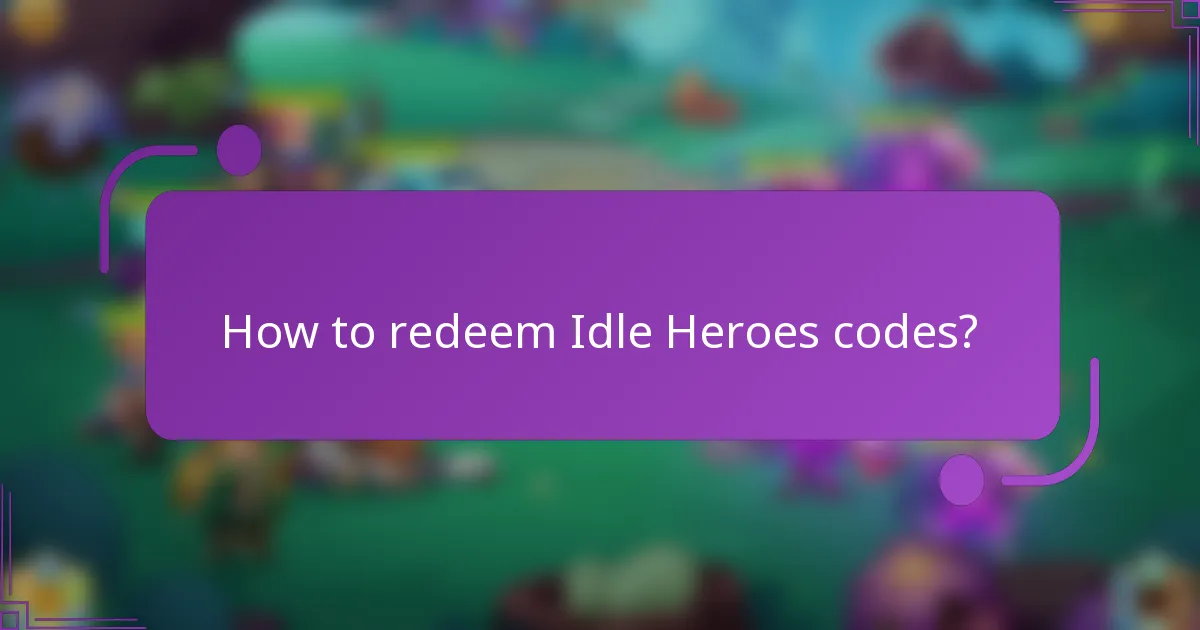 How to redeem Idle Heroes codes?